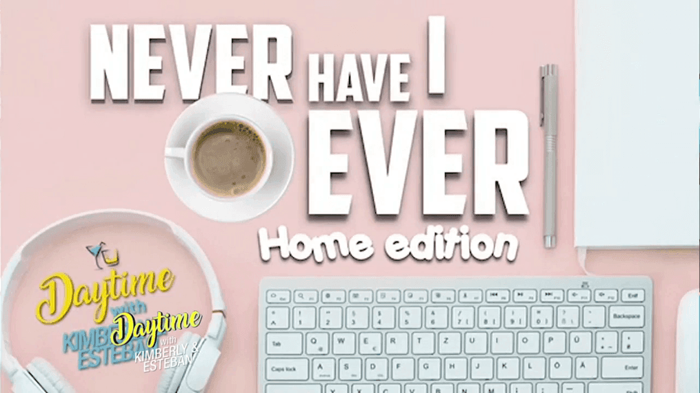 Never Have I Ever: Work From Home Edition