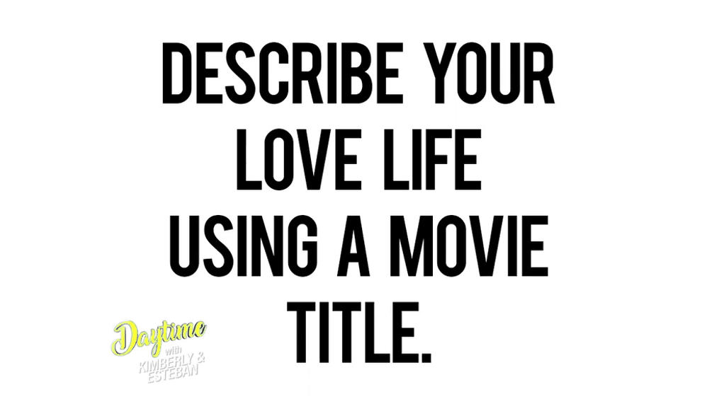 Daytime at Home | Describe Your Love Life with a Movie Title 